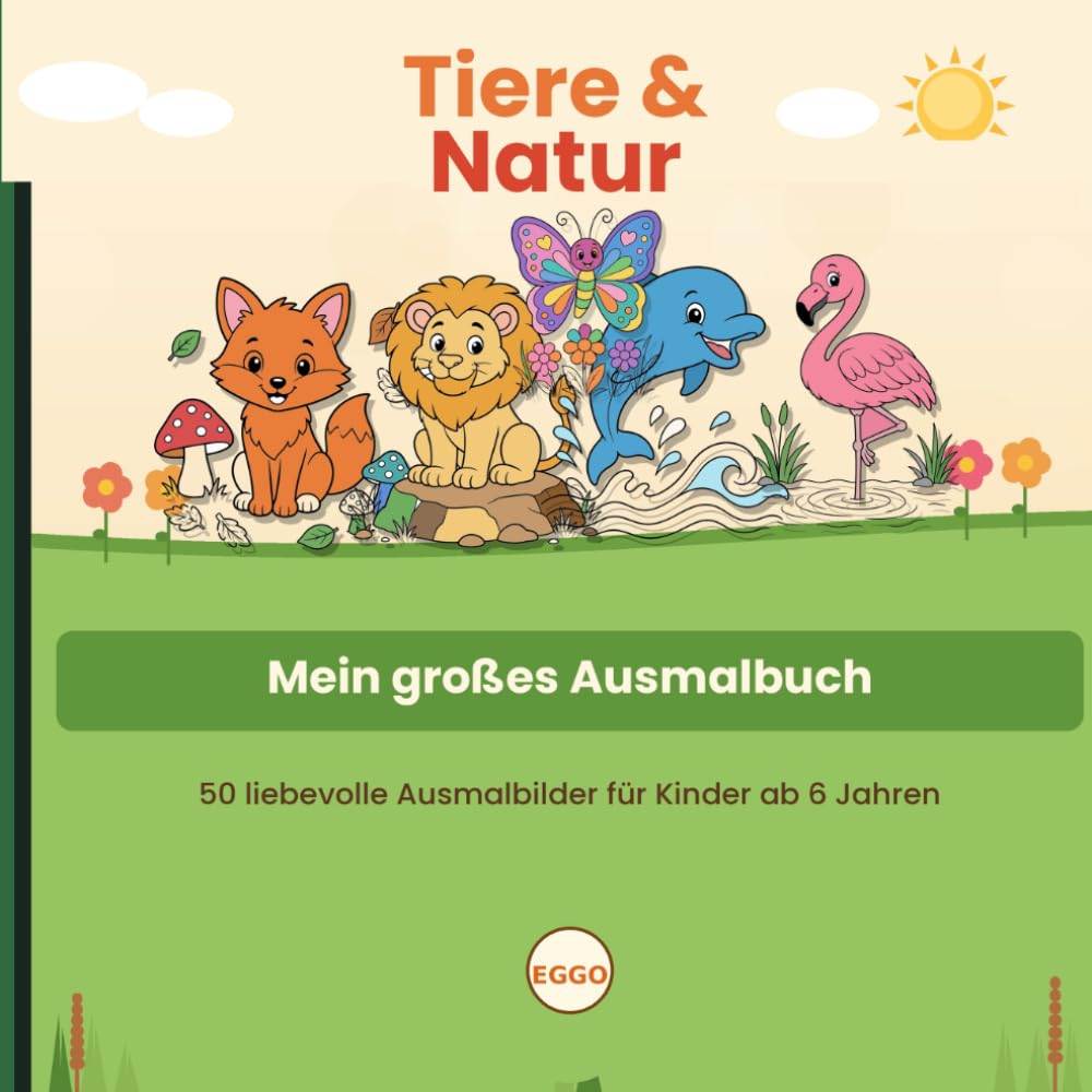 Tiere & Natur – Mein großes Ausmalbuch: 50 liebevolle Ausmalbilder für Kinder ab 6 Jahren