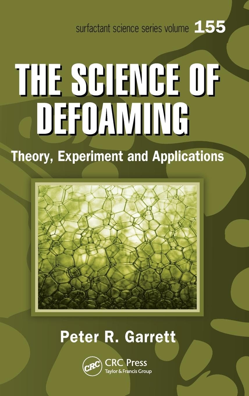 The Science of Defoaming: Theory, Experiment and Applications (Surfactant Science, 155)