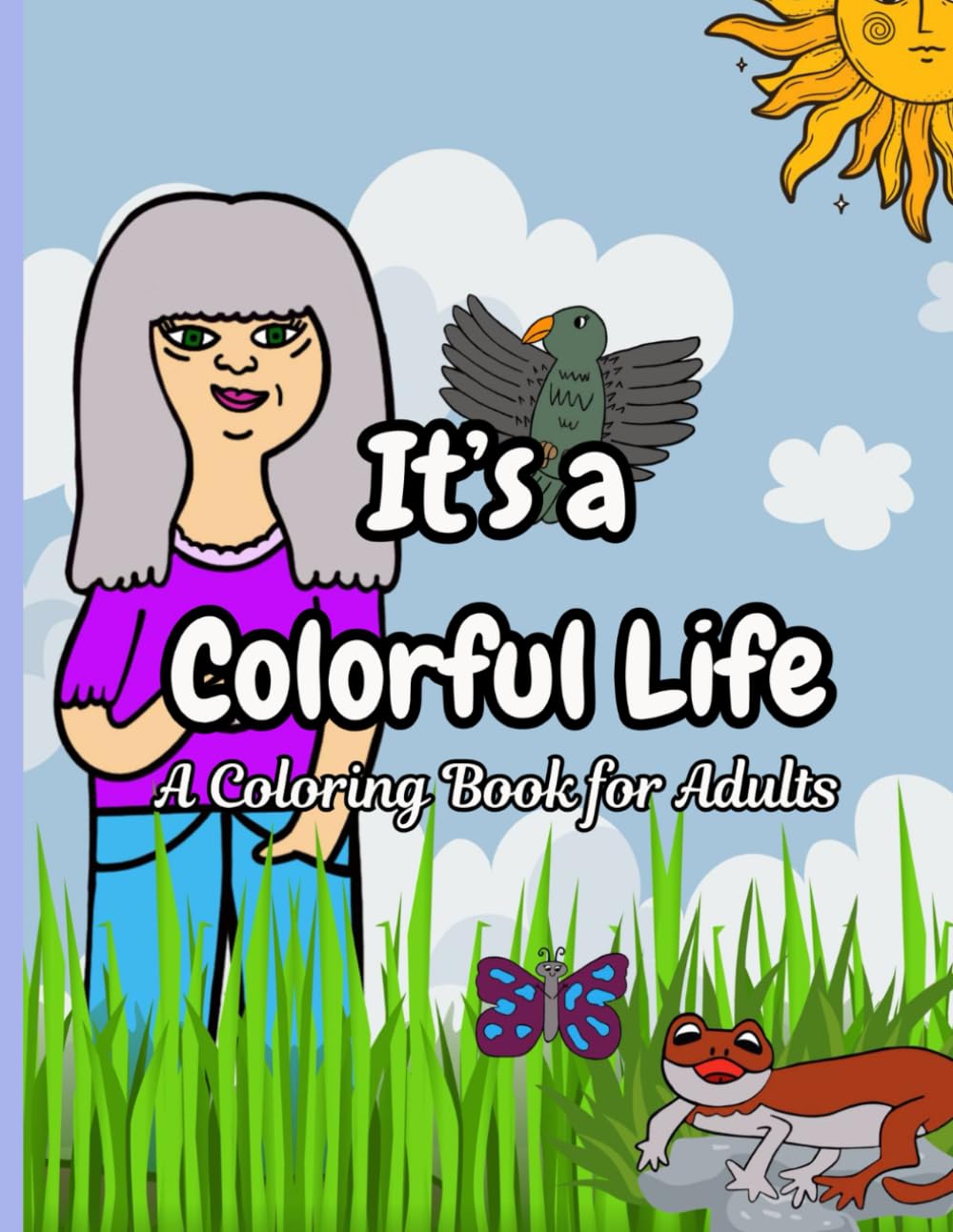 It's A Colorful Life A Coloring Book for Adults: Funny Characters and Animals Coloring Pages for Teens