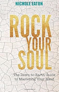 Paperback Rock Your Soul: The Down-to-Earth Guide to Mastering Your Mind Book