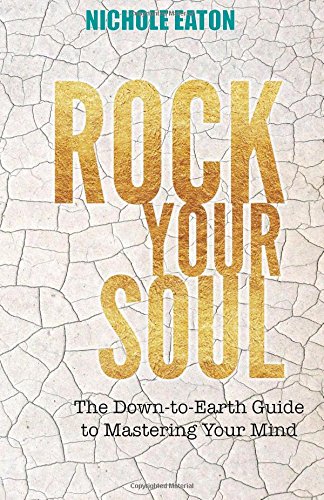 Rock Your Soul: The Down-to-Earth Guide to Mastering Your Mind