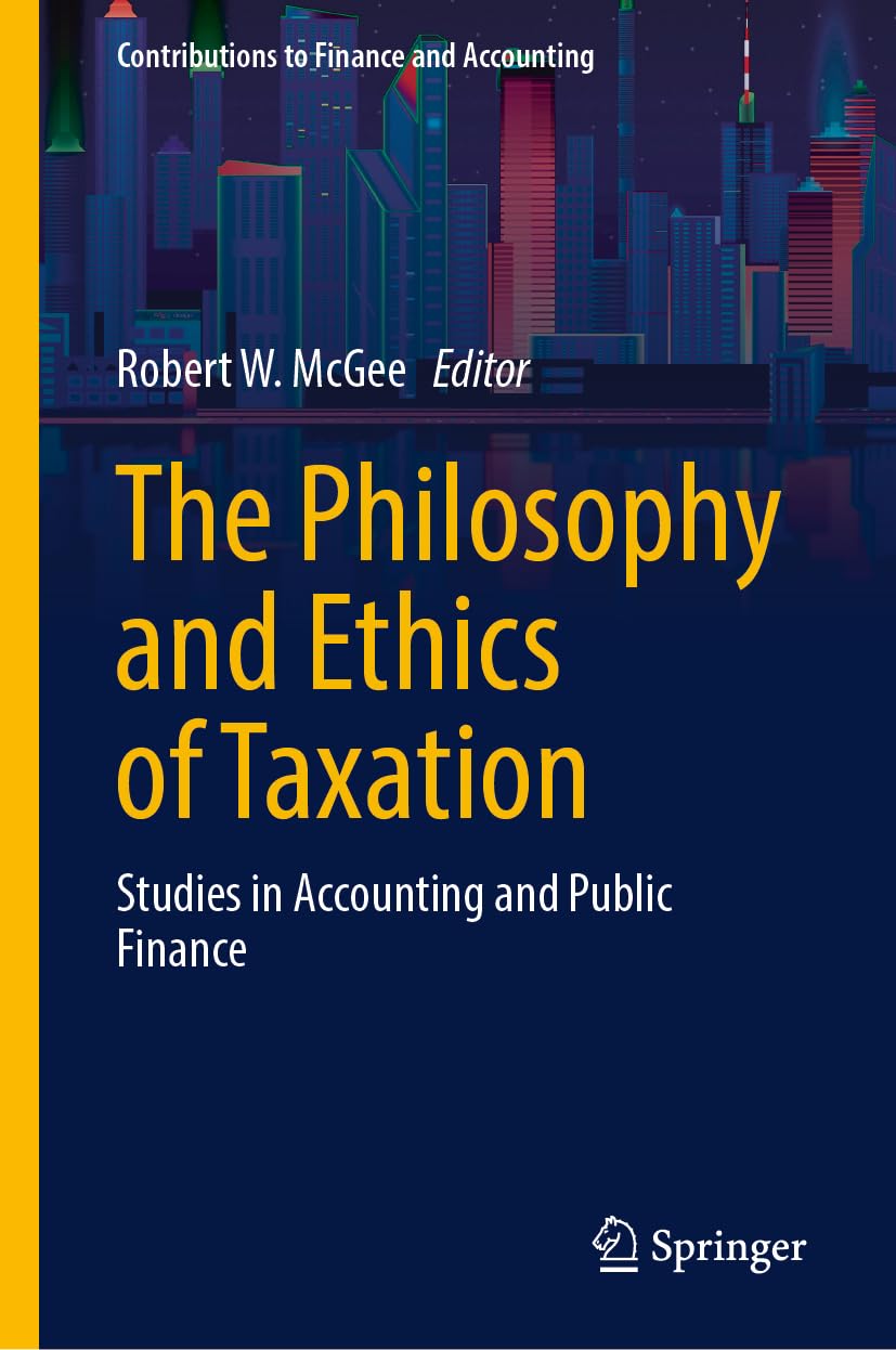 The Philosophy and Ethics of Taxation: Studies in Accounting and Public Finance (Contributions to Finance and Accounting)