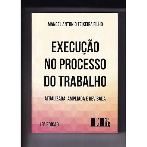 Execução No Processo Do Trabalho - Atualizada, Ampliada E Revisada 13ª Edição