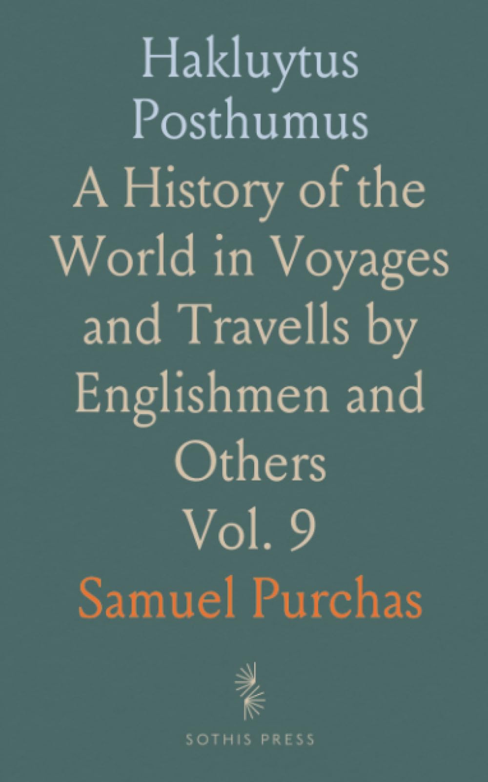 Hakluytus Posthumus: A History of the World in Voyages and Travells by Englishmen and Others