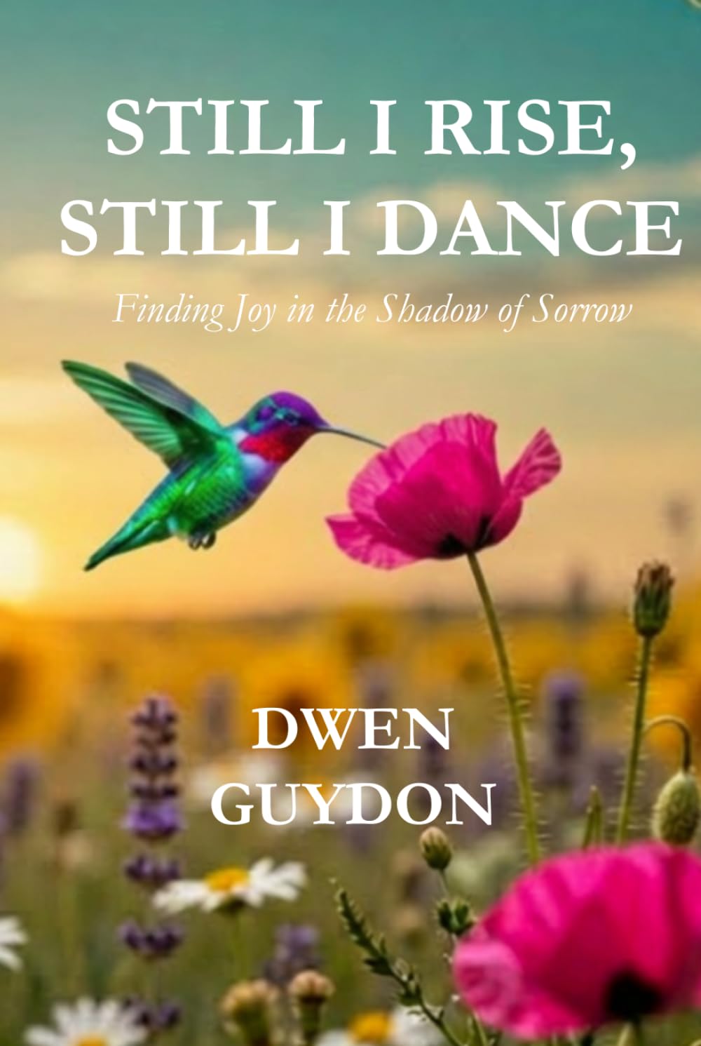STILL I RISE, STILL I DANCE: Finding Joy in the Shadow of Sorrow