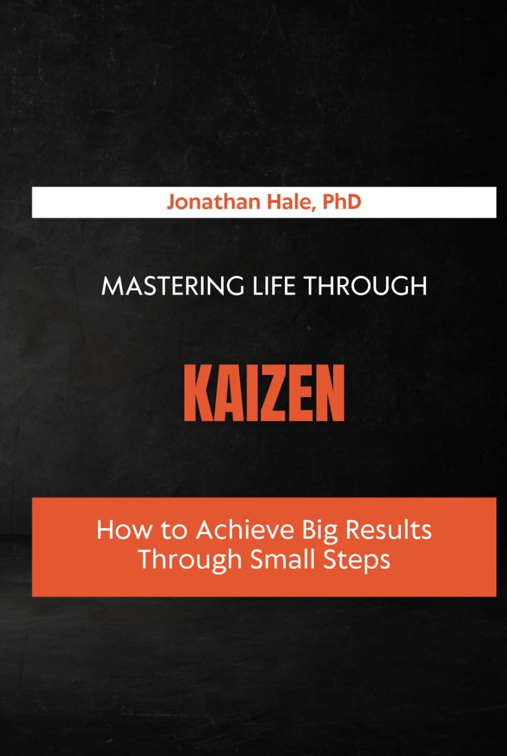 Mastering Life Through Kaizen: How to Achieve Big Results Through Small Steps