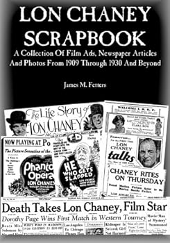 Paperback Lon Chaney Scrapbook: A Collection of Film Ads, Newspaper Articles and Photos From 1909 through 1930 and Beyond Book
