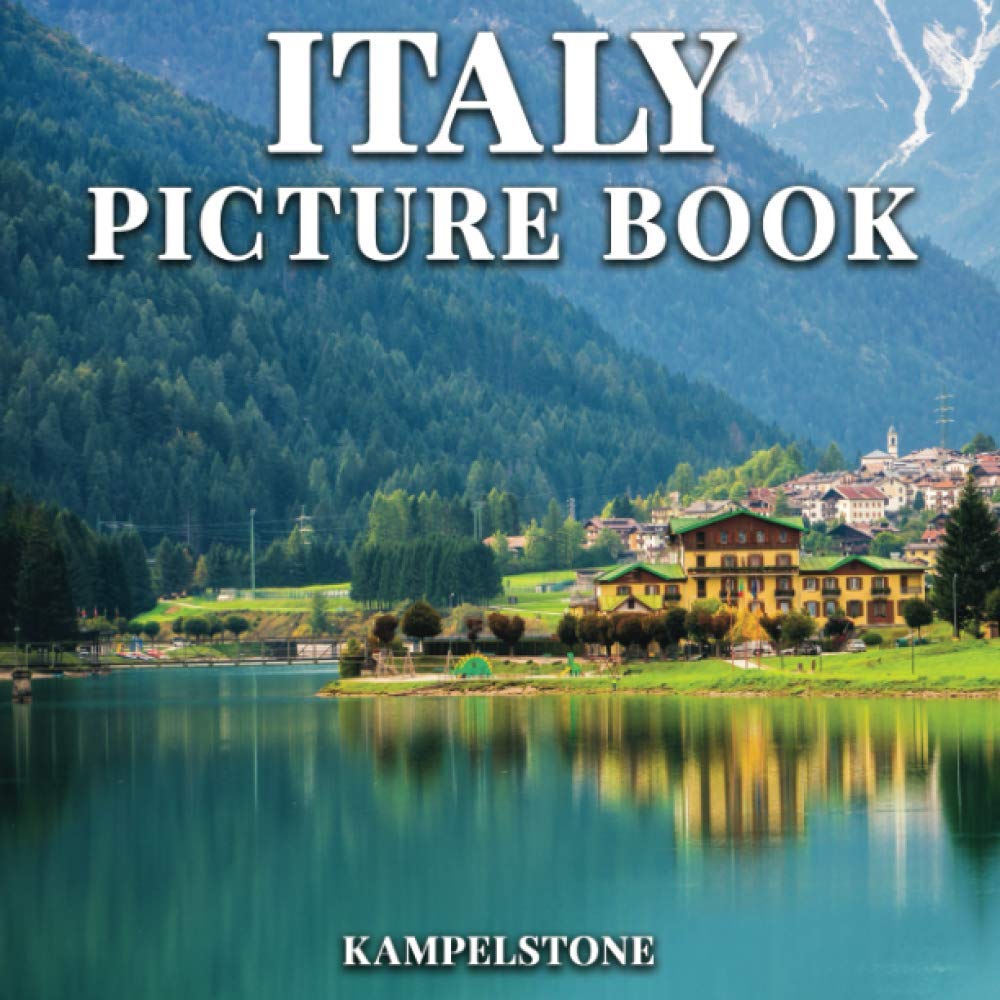 Italy Picture Book: 100 Beautiful Images of the Cities, Landscapes, Culture and More - Perfect Gift or Coffee Table Decor