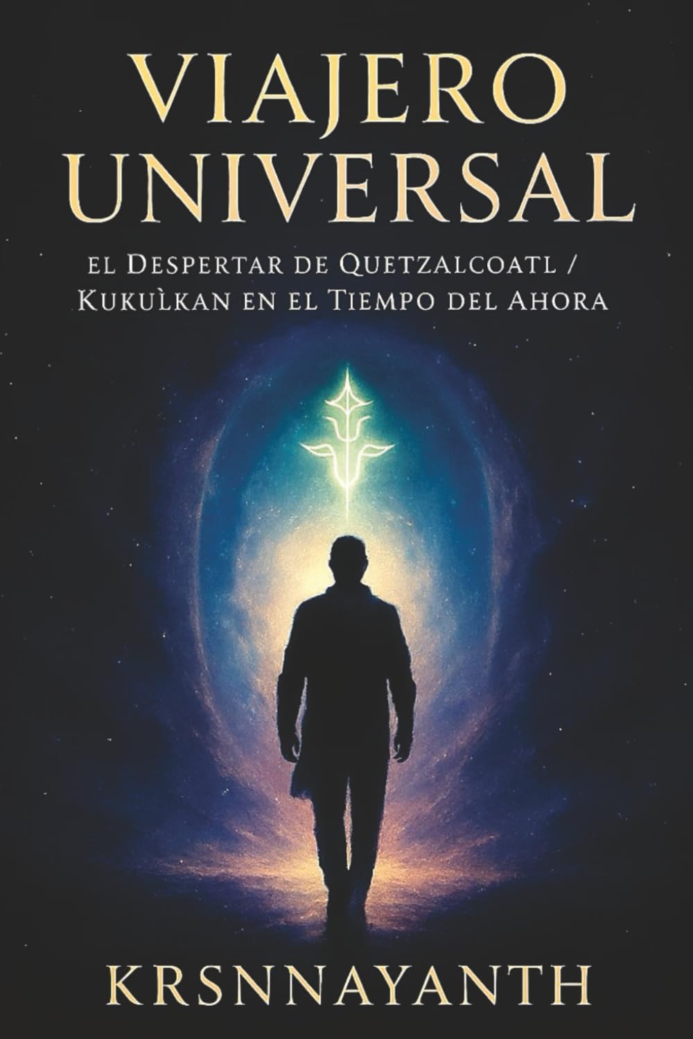 VIAJERO UNIVERSAL: el Despertar de Quetzalcoatl / Kukùlkàn en el Tiempo del Ahora