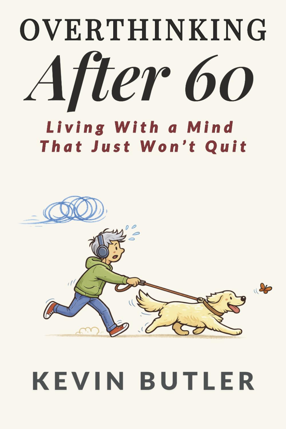 Overthinking After 60: Living With a Mind That Just Won't Quit