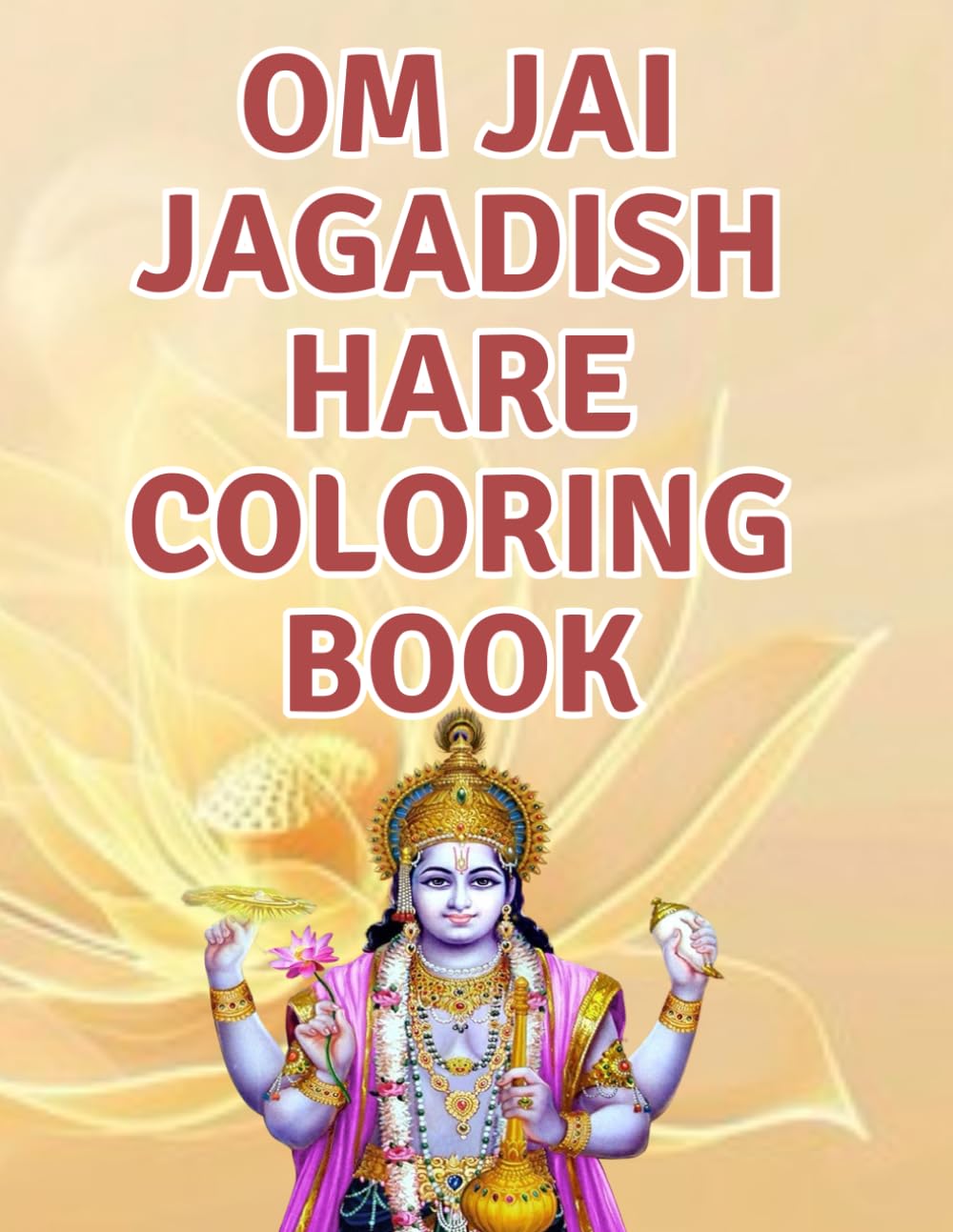 Om Jai Jagadish Hare Coloring Book.: Dedicated to Lord Vishnu, this divine Hindu Aarti is perfect for Stress Relief, Mindful Meditation, Relaxation and Spirituality for all Ages