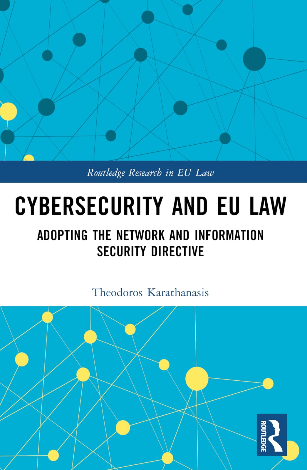 Cybersecurity and EU Law: Adopting the Network and Information Security Directive (Routledge Research in EU Law)