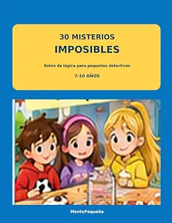 30 Misterios Imposibles: Retos de lógica para pequeños detectives de 7 a 10 años