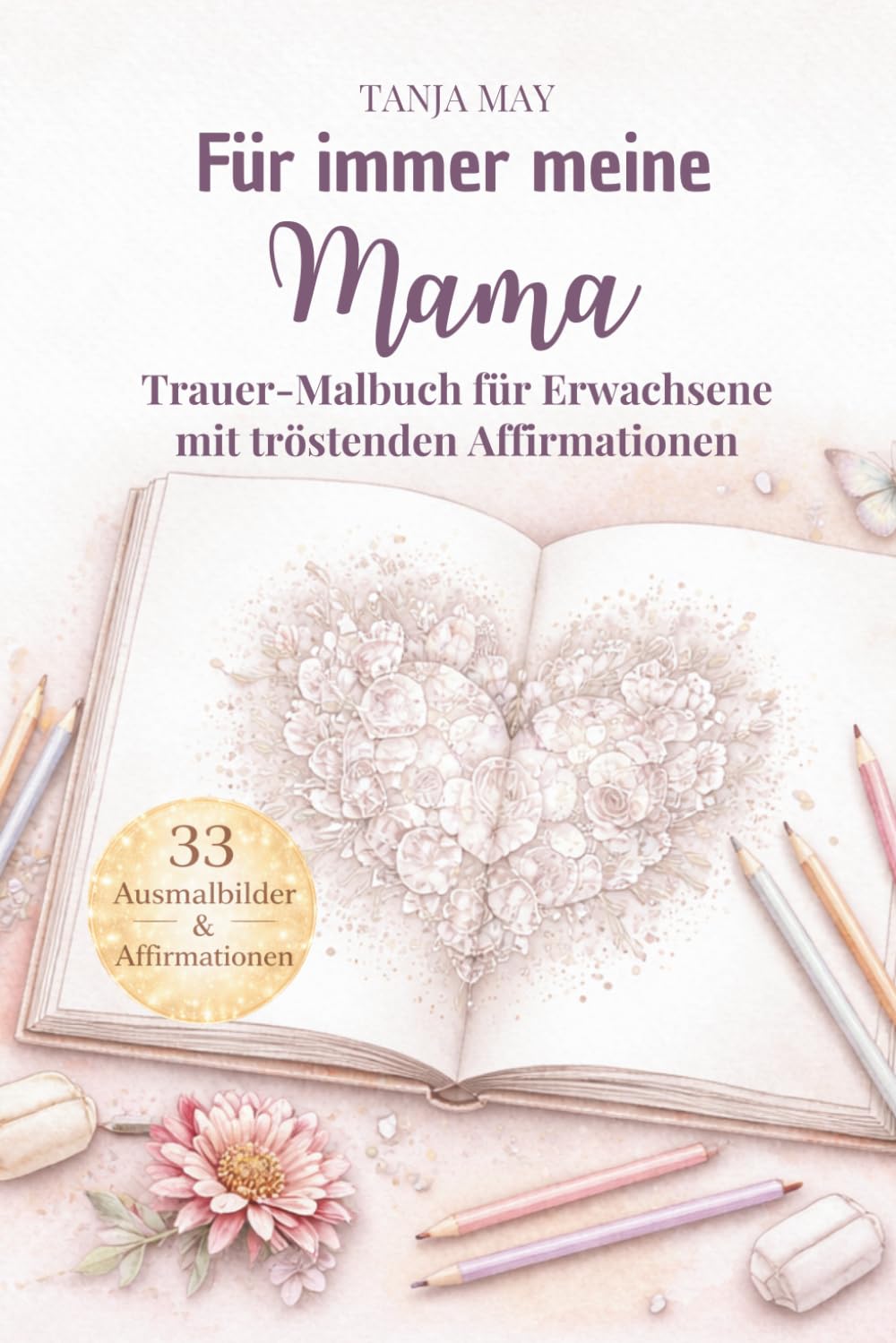 Für immer meine Mama: Trauer-Malbuch für Erwachsene mit tröstenden Affirmationen