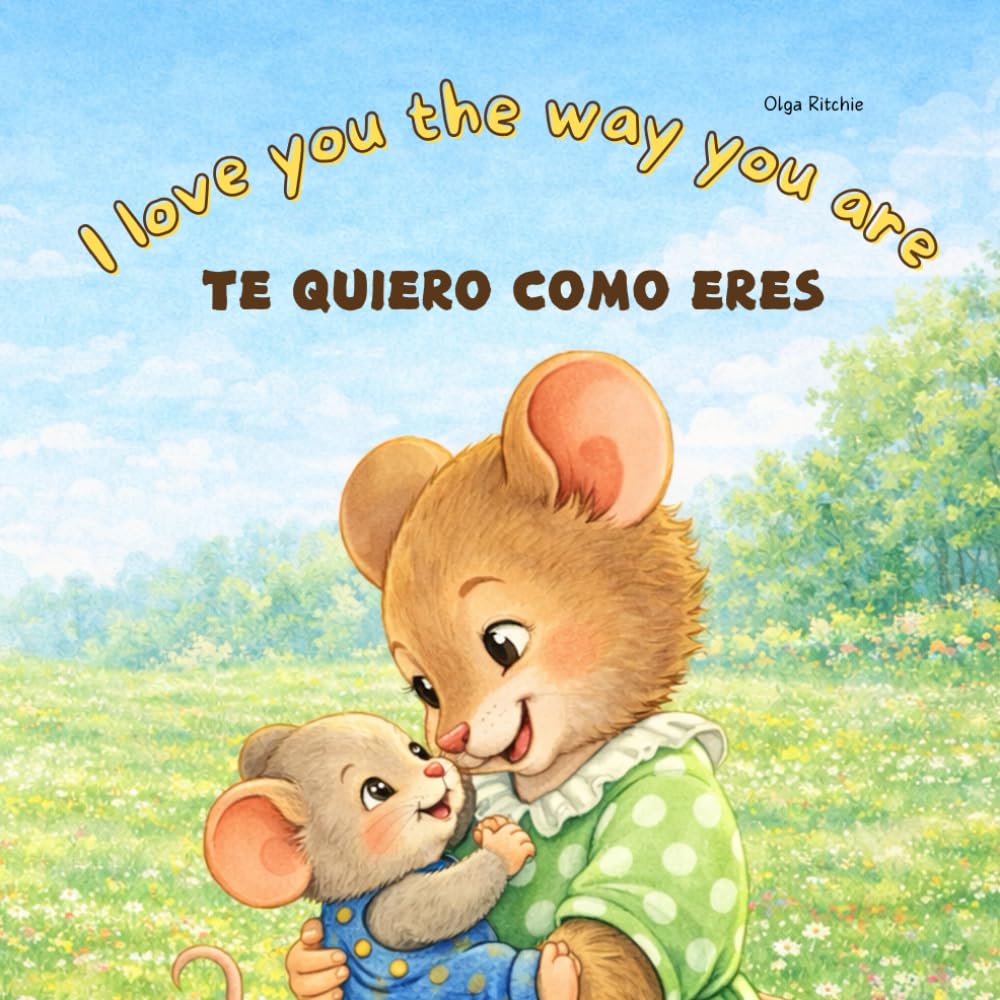 I Love You The Way You Are TE QUIERO COMO ERES Bilingual Enlgish-Spanish Book For Children: Dual language kids book (Bilingual Brainbox English-Spanish Books For Children)