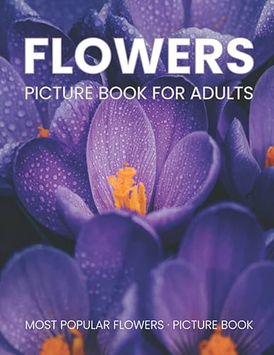 Flowers picture book for adults. Made for adults with Dementia and Alzheimer's.: Gift Book for Alzheimer's Patients and dementia Patients. Large print ... and relaxing memory activity book for adults.