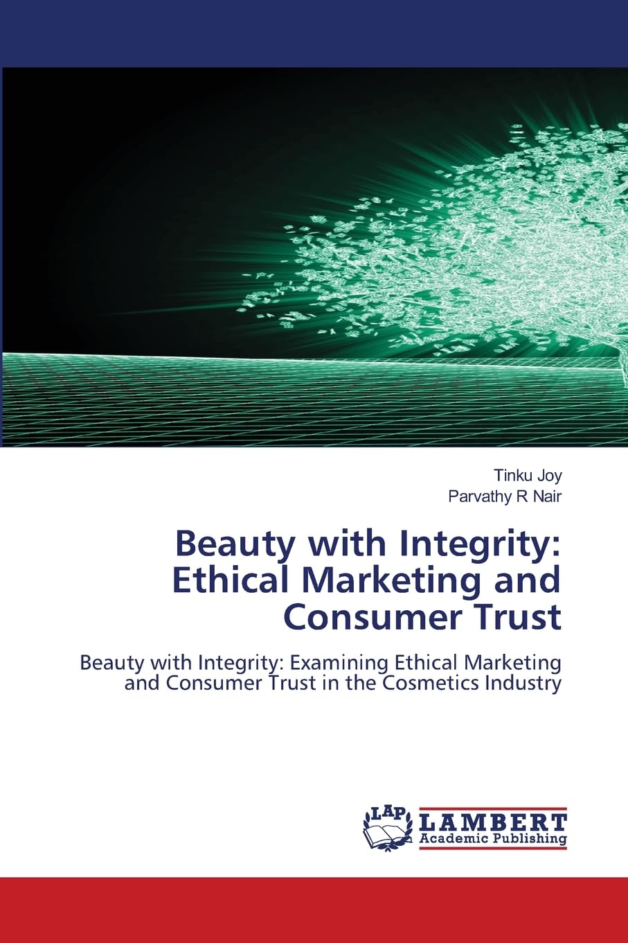 Beauty with Integrity: Ethical Marketing and Consumer Trust: Beauty with Integrity: Examining Ethical Marketing and Consumer Trust in the Cosmetics Industry