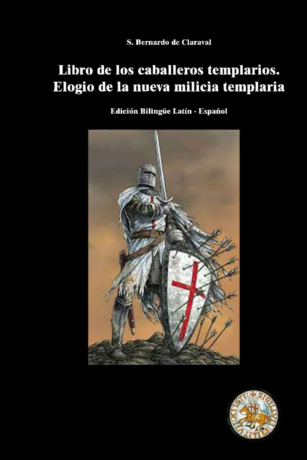 Libro para los Caballeros Templarios sobre el elogio de la nueva milicia: Edición bilingüe latín - castellano
