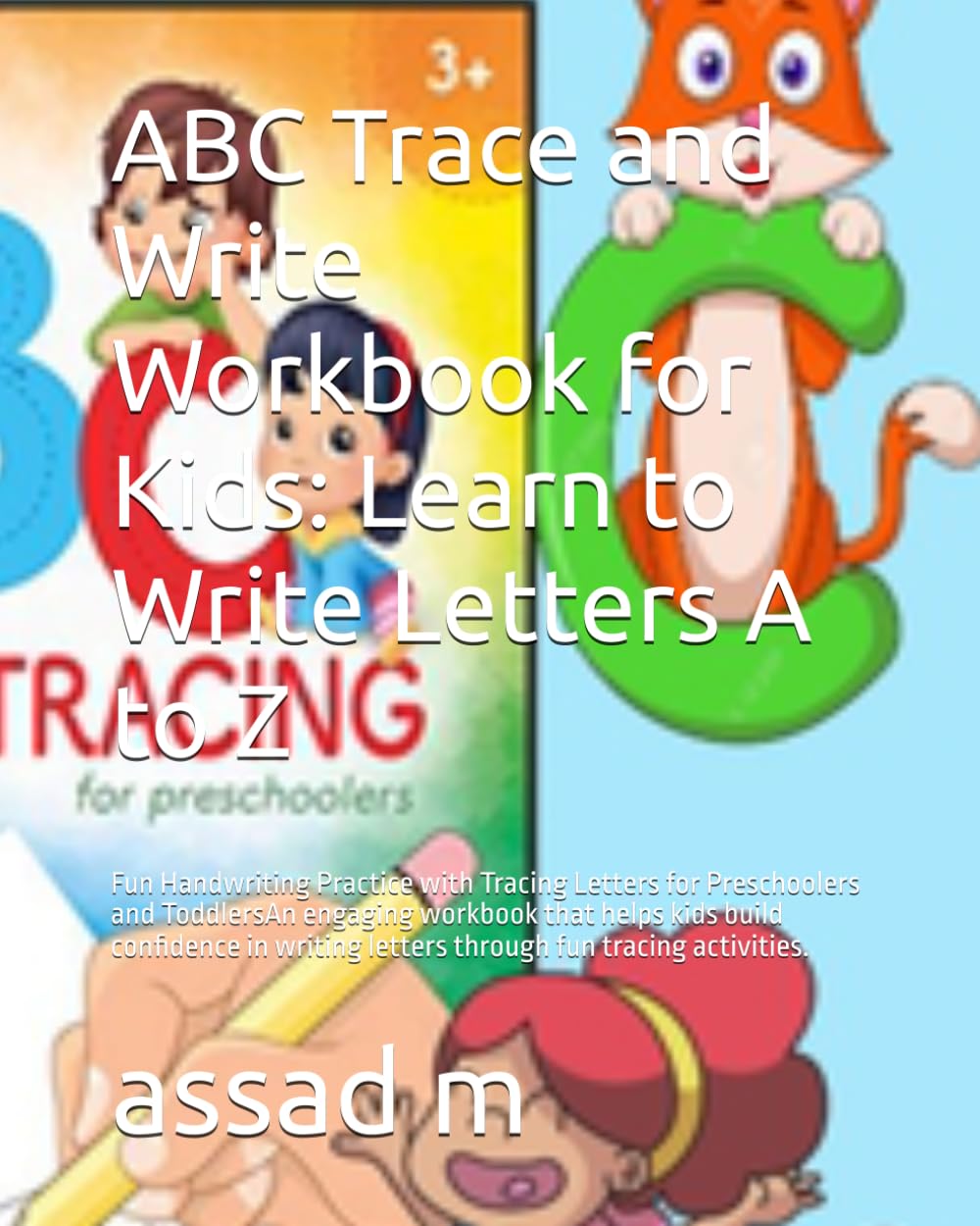 ABC Trace and Write Workbook for Kids: Learn to Write Letters A to Z: Fun Handwriting Practice with Tracing Letters for Preschoolers and Toddlers