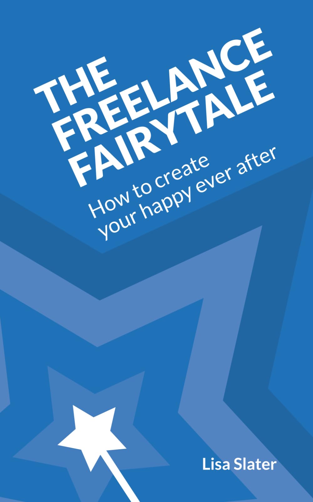 The Freelance Fairytale: How to Create Your Happy Ever After