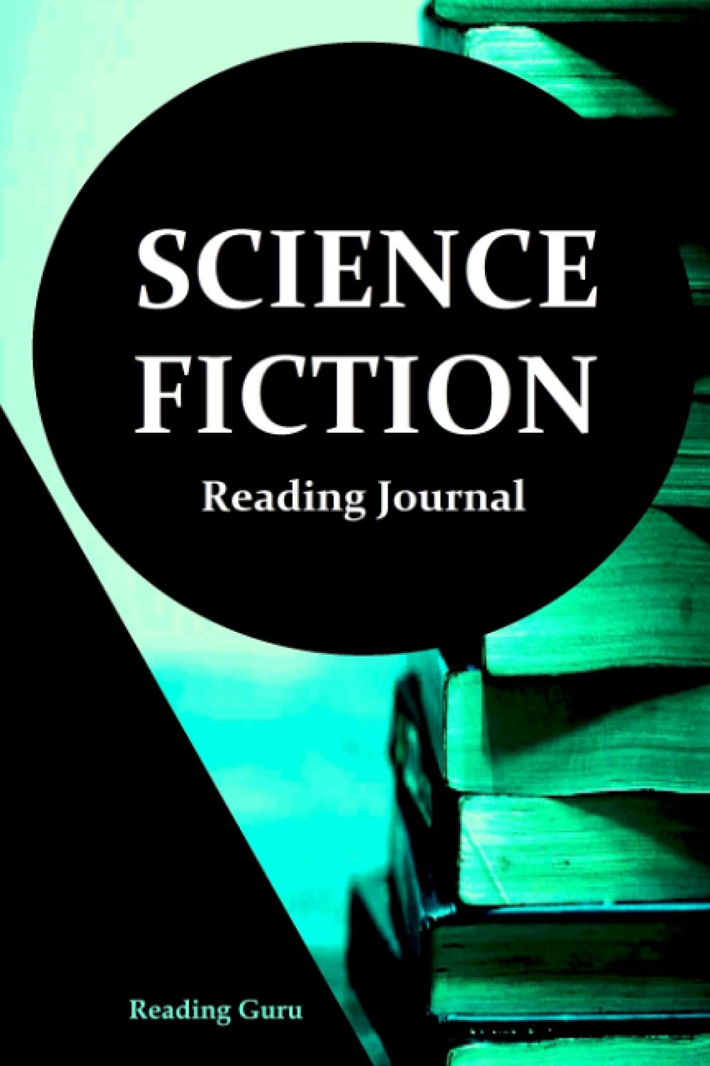 Science Fiction Reading Journal: A Reading Guru Journal for Book Lovers Worldwide