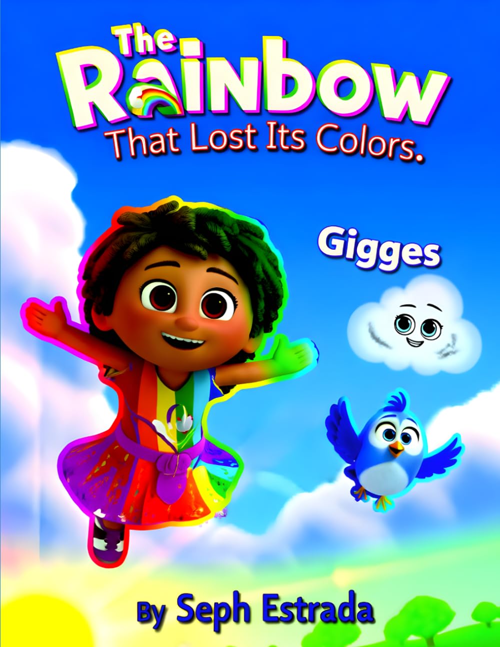 The Rainbow That Lost Its Colors: A Delightful Tale of How One Rainbow Learned to Shine Again