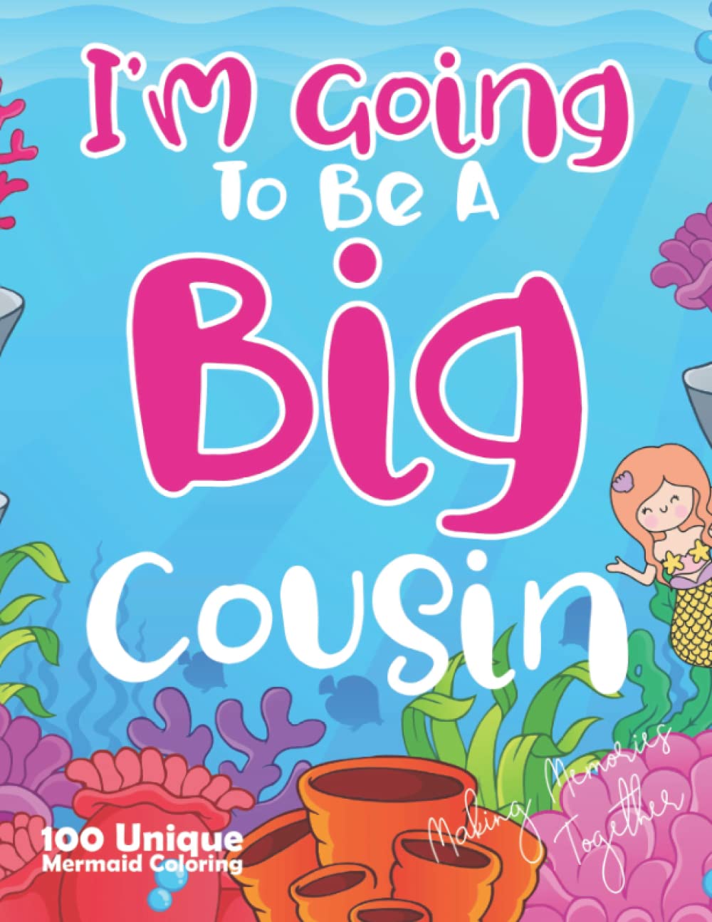 I'm Going To Be A Big Cousin Cute Mermaid: Cute Mermaid Gift For big cousin, brother or sister, girls, boys 100 Unique Mermaid Coloring Book with Funny, Easy, and Relaxing