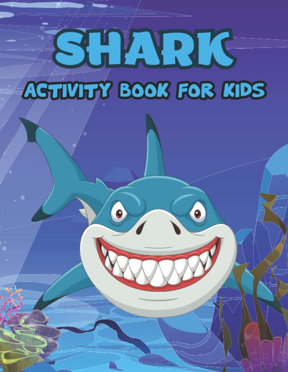 SHARK ACTIVITY BOOK FOR KIDS AGES 1-3, PRESCHOOLERS, KINDERGARTEN, TODDLERS, SHARK COLORING BOOK FOR KIDS AGES 1-6, SIZE: 8.5X11: SHARK COLORING ACTIVITY BOOK FOR AGES 1-5, 100 PAGES