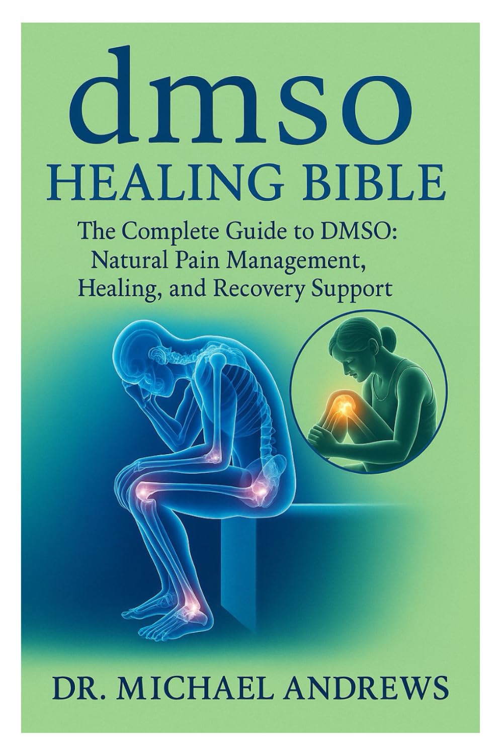 dmso healing bible: The Complete Guide to DMSO: Natural Pain Management, Healing, and Recovery Support