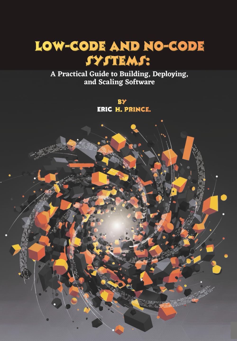 Low-Code and No-Code Systems: A Practical Guide to Building, Deploying, and Scaling Software