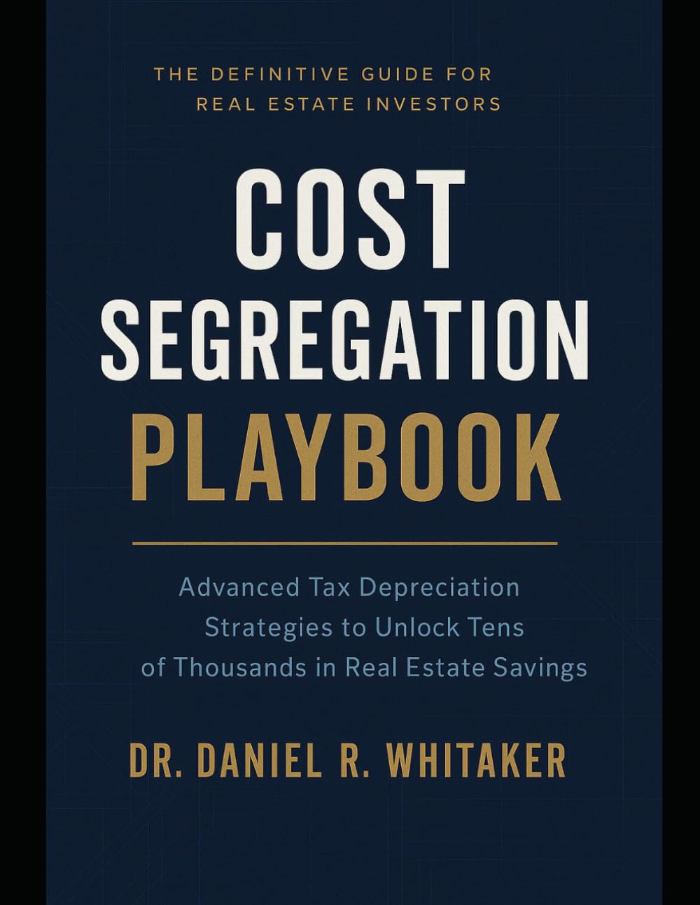 Cost Segregation Playbook: Advanced Tax Depreciation Strategies to Unlock Tens of Thousands in Real Estate Savings