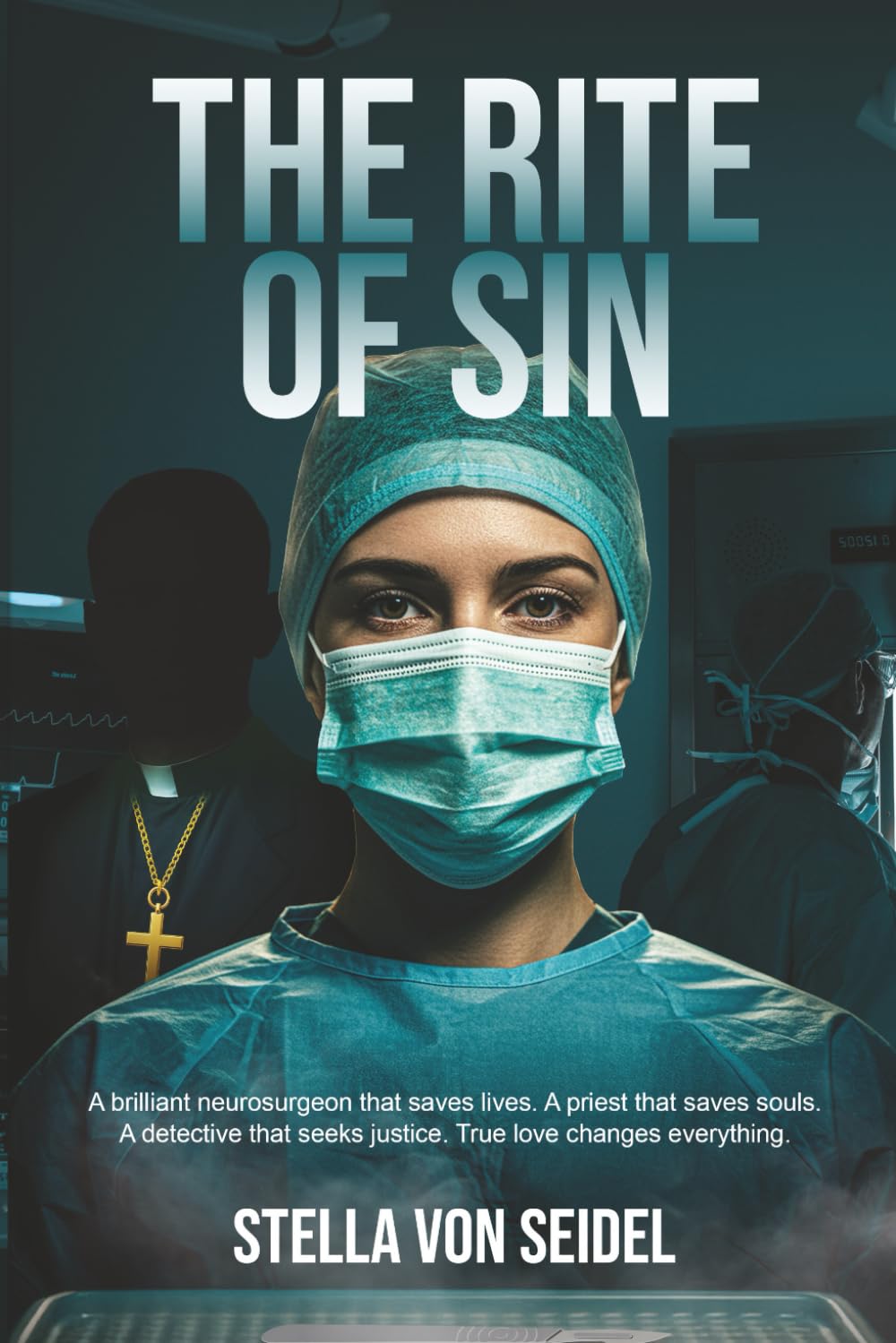 The Rite of Sin: A brilliant neurosurgeon that saves lives. A priest that saves souls. A detective that seeks justice. True love changes everything.