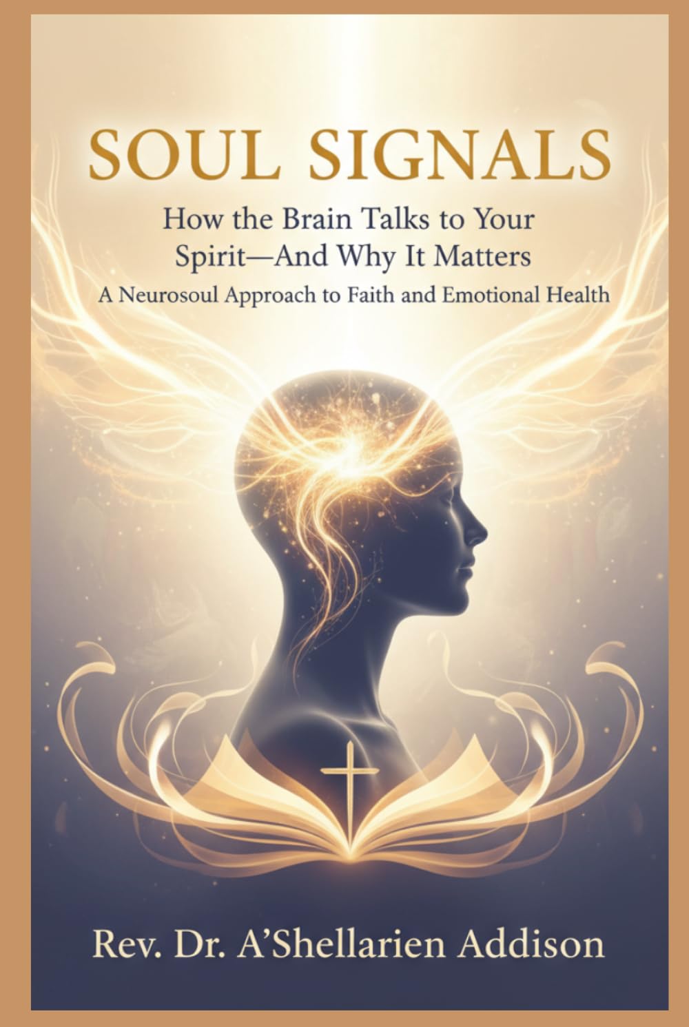 Soul Signals: How the Brain Talks to Your Spirit—And Why It Matters A Neurosoul Approach to Faith and Emotional Health
