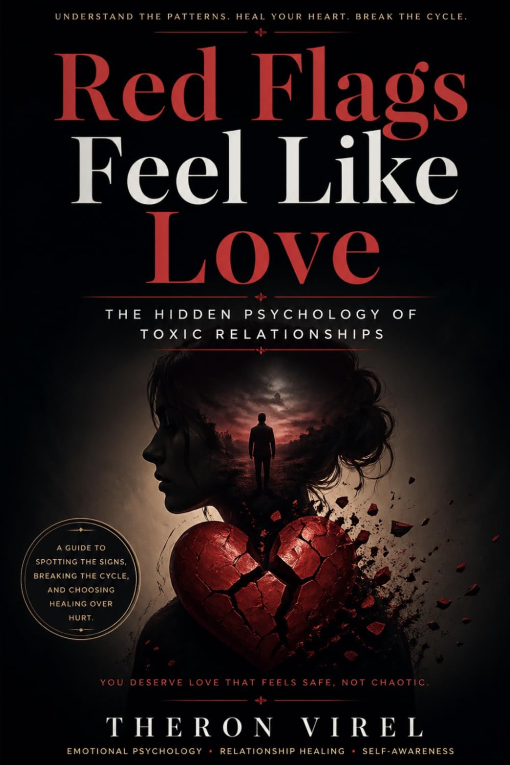Red Flags Feel Like Love: The Hidden Psychology of Toxic Relationships