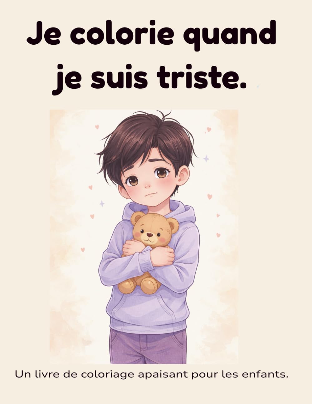 Je colorie quand je suis triste: Un livre de coloriage apaisant pour les enfants