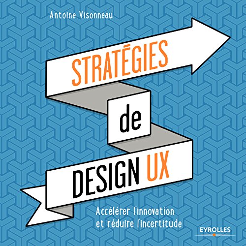Télécharger Stratégies de design UX: Accélérer l'innovation et réduire l'incertitude Livre PDF Gratuit