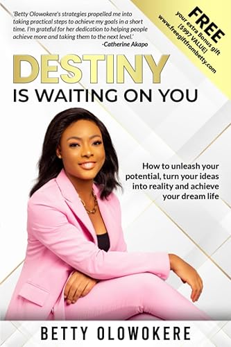 Destiny is waiting on you.: How to unleash your potential, turn your idea into reality and achieve your dream life.