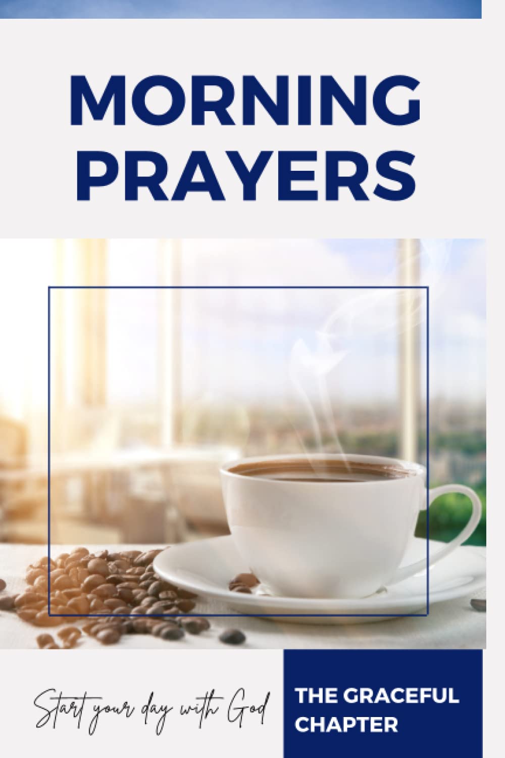 Morning Prayers: Start Your Day With God