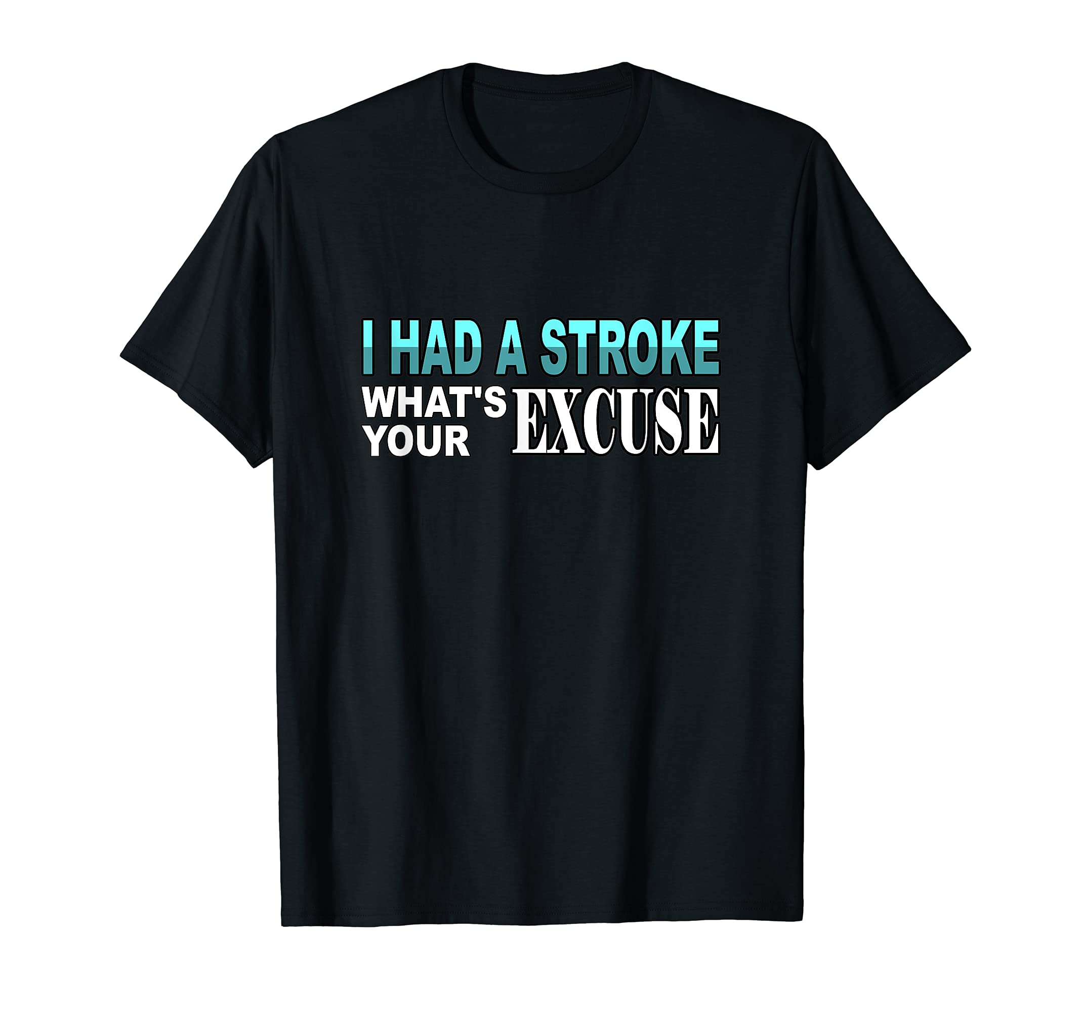 Stroke Survivor Brain Surgery ApparelFunny Stroke Survivor Tee I Had Stroke What's Your Excuse T-Shirt