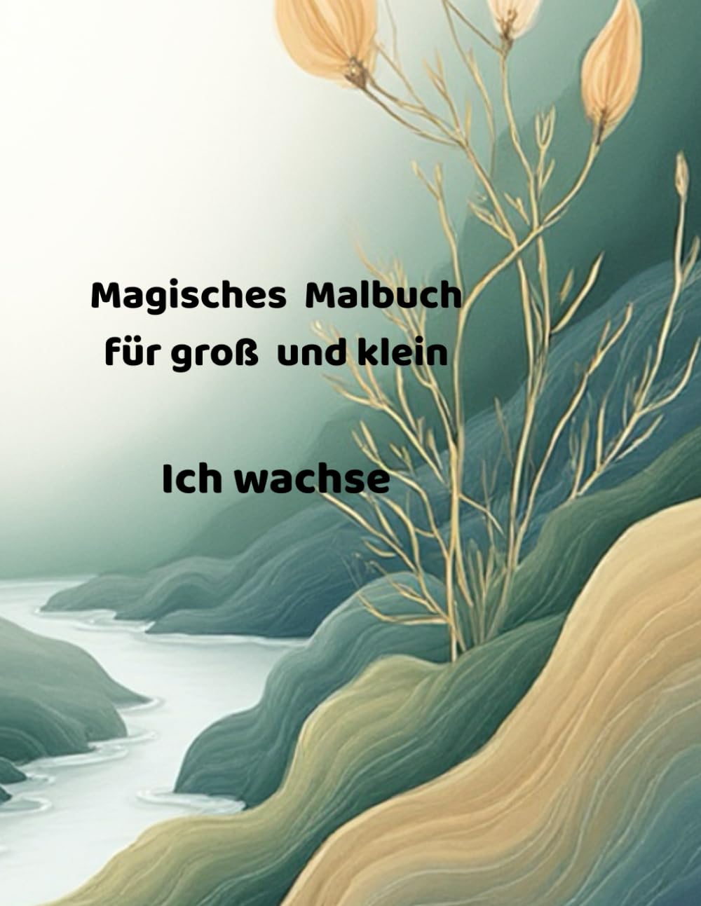 Magisches Malbuch für groß und klein: Ich wachse