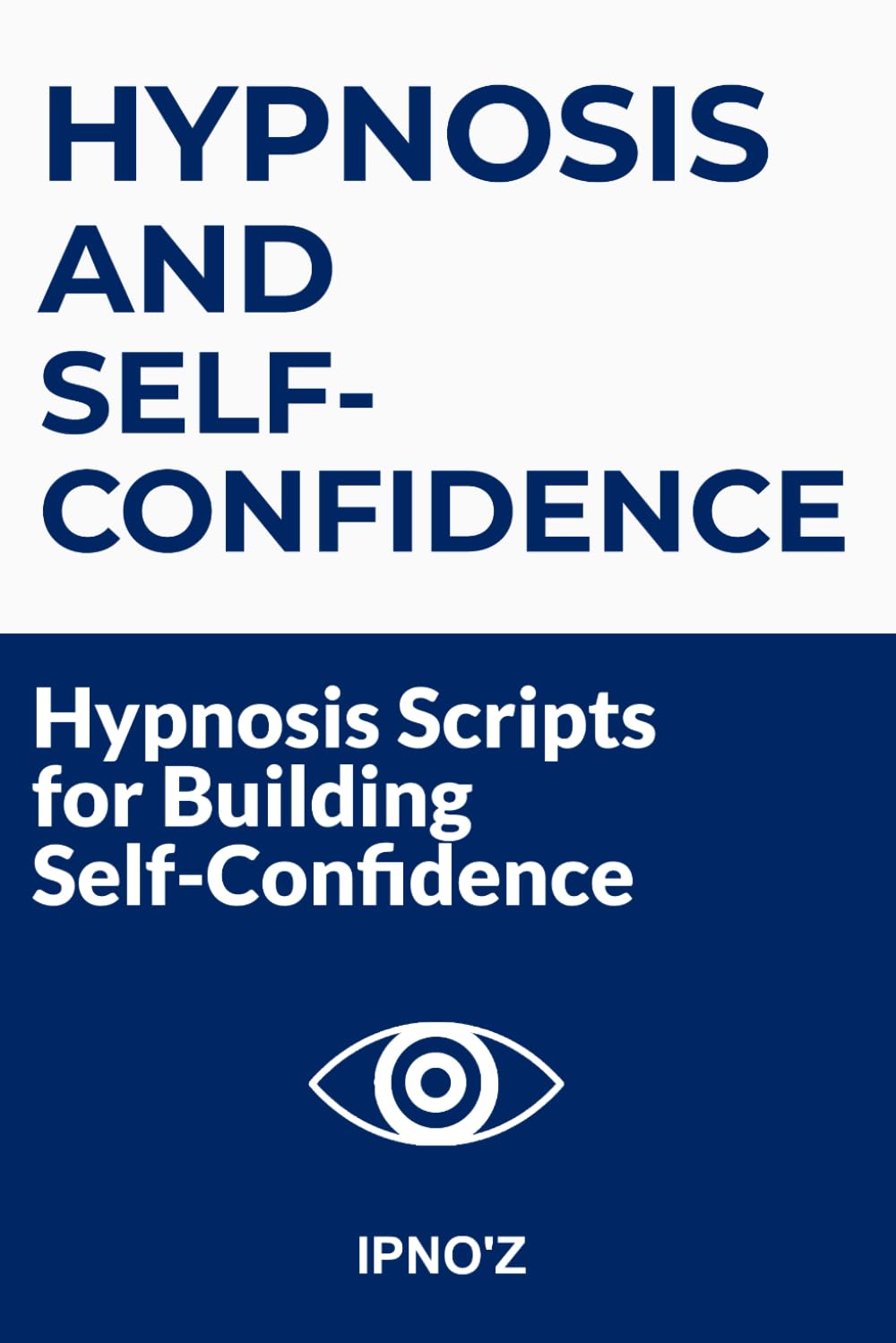 Hypnosis and Self-Confidence: Hypnosis scripts for building self-confidence (Therapeutic Hypnotic Scripts)