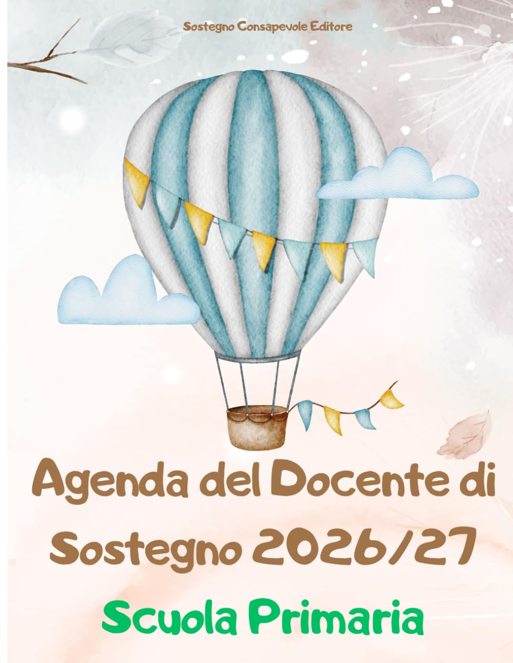 AGENDA DEL DOCENTE DI SOSTEGNO - Scuola Primaria: Pianificatore professionale con normativa aggiornata, prompts IA, schede operative e strumenti per ... (Agenda del Docente di Sostegno 2026/2027)