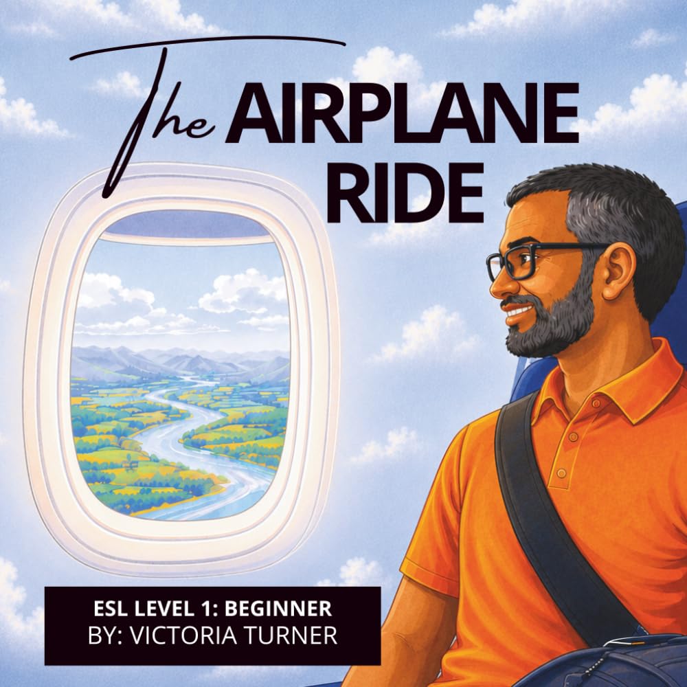 The Airplane Ride: Easy English Stories With Pictures for ESL Beginners and Adults (Easy English Stories for Beginner ESL Learners)