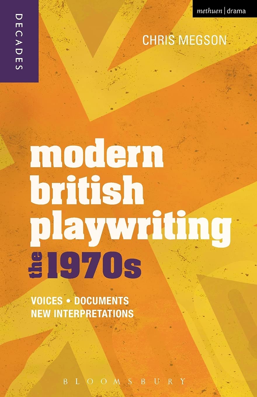 Modern British Playwriting: The 1970s: Voices, Documents, New Interpretations: 2 (Decades of Modern British Playwriting)