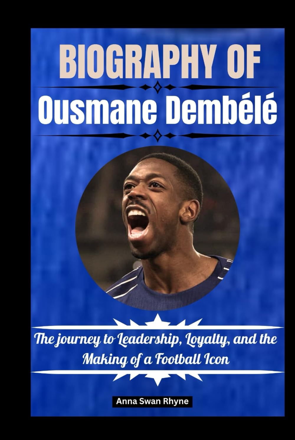 Biography of Ousmane Dembele: The journey to Leadership, Loyalty, and the Making of a Football Icon