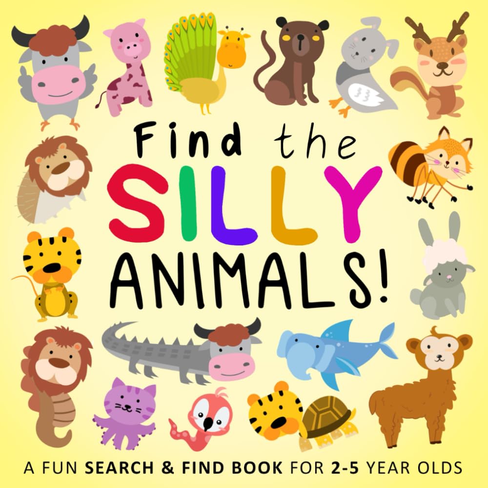 Find the Silly Animals!: A Funny Search and Find Book for 2-5 Year Olds (Find the Silly Books)