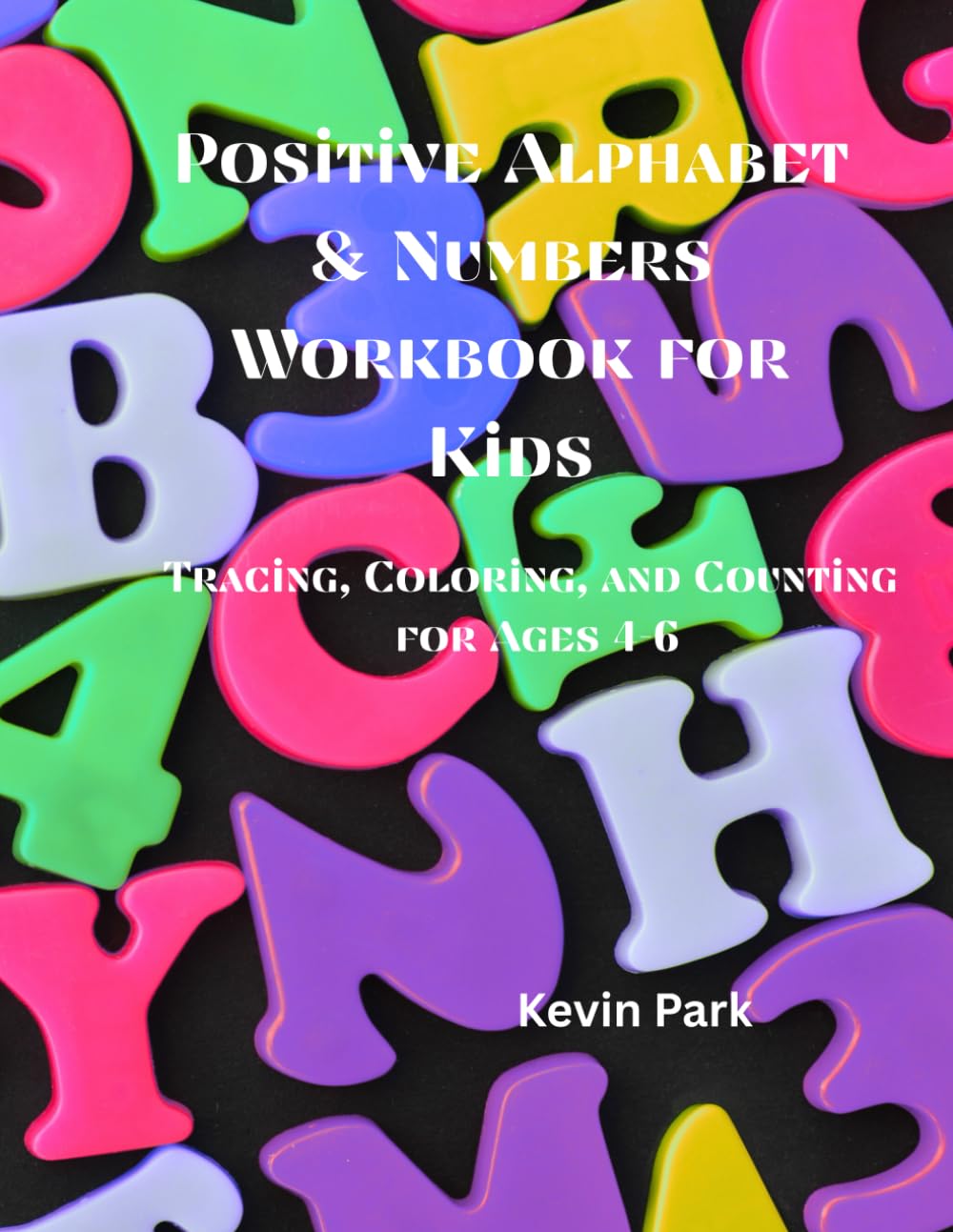Positive Alphabet & Numbers Workbook for Kids: Tracing, Coloring, and Counting for Ages 4–6