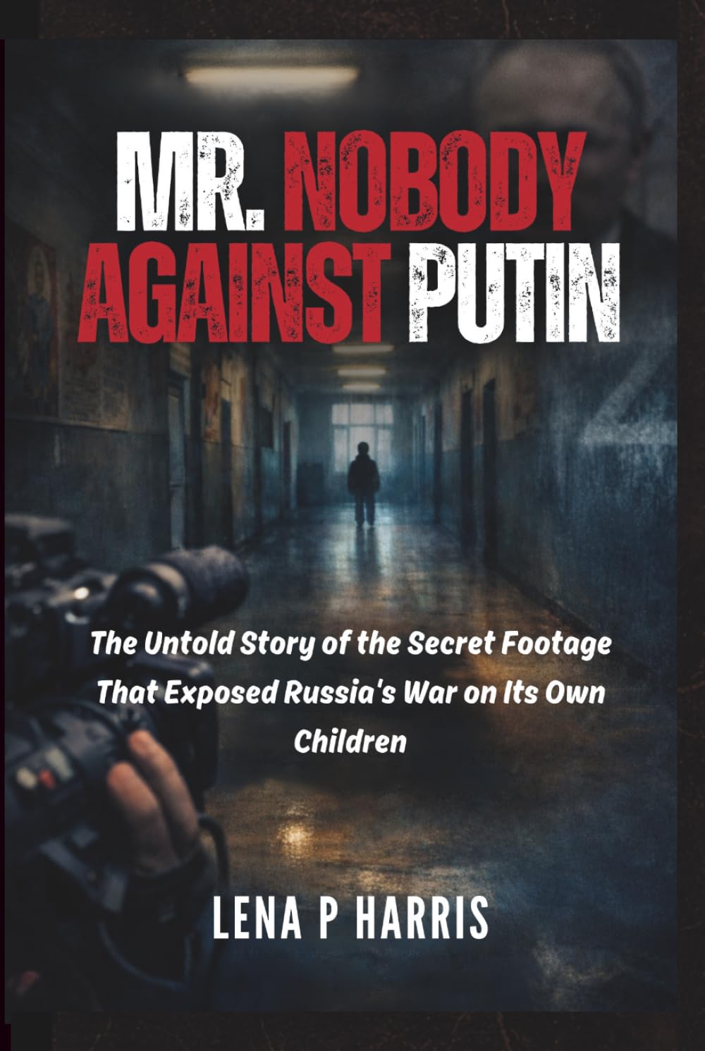 Mr. Nobody Against Putin: The Untold Story of the Secret Footage That Exposed Russia's War on Its Own Children