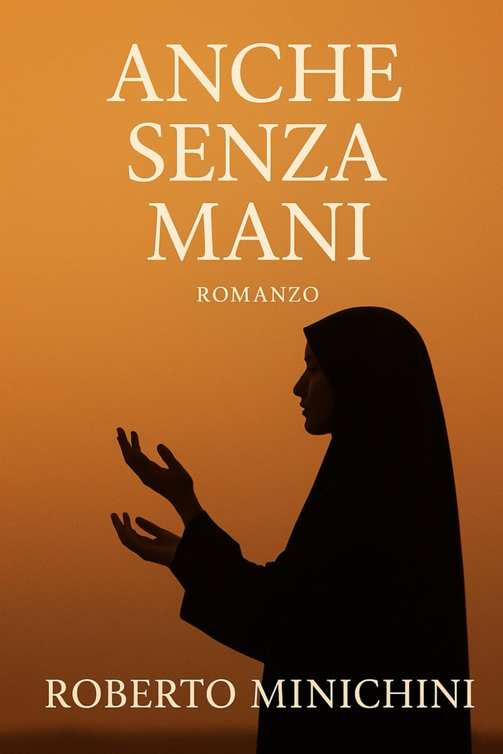 Anche Senza Mani: Romanzo