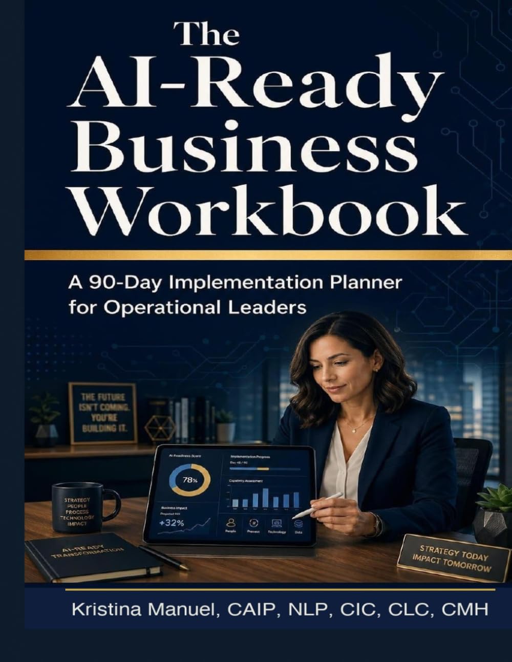 The AI-Ready Business Workbook: A 90-Day Implementation Planner for Operational Leaders